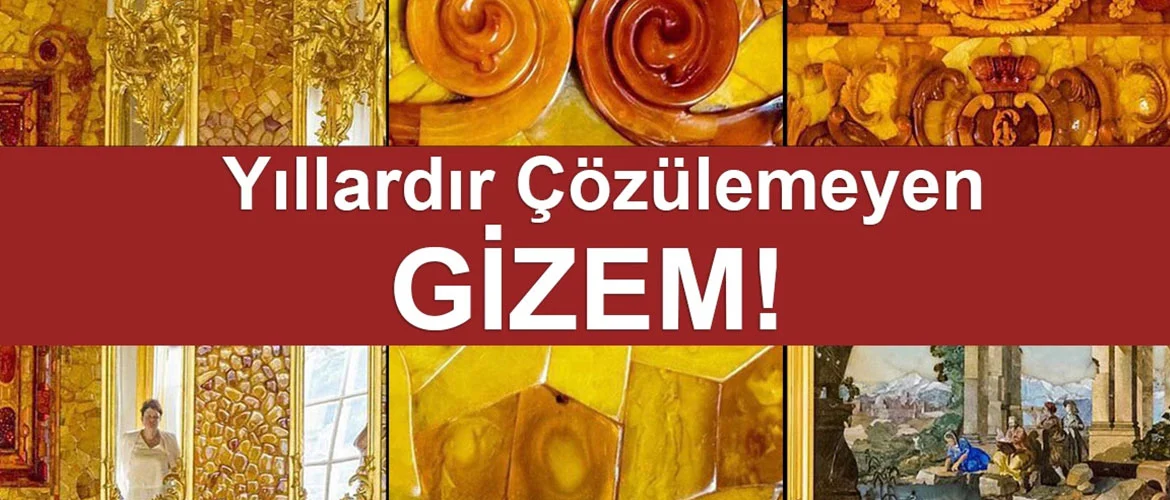 Kayıp Hazine Kehribar Odasının Çözülemeyen Gizemi